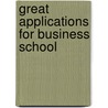 Great Applications For Business School by Paul Bodine