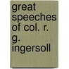 Great Speeches Of Col. R. G. Ingersoll door Robert G. Ingersoll