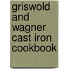 Griswold and Wagner Cast Iron Cookbook door Joanna Pruess