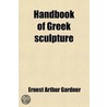 Handbook Of Greek Sculpture (Volume 1) door Ernest Arthur Gardner