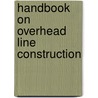 Handbook on Overhead Line Construction door National Electric Light Association