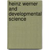 Heinz Werner And Developmental Science by Jaan Valsiner