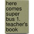 Here comes Super Bus 1. Teacher's Book