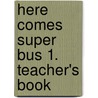 Here comes Super Bus 1. Teacher's Book door Maria Jose Lobo