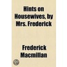 Hints On Housewives, By Mrs. Frederick by Frederick Macmillan