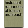 Historical Romances Of Louisa Muhlbach door anon.