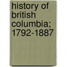 History Of British Columbia; 1792-1887 door Hubert Howe Bancroft