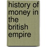 History Of Money In The British Empire door Agnes F. Dodd