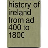 History of Ireland from Ad 400 to 1800 door Mary Frances Cusack