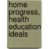 Home Progress, Health Education Ideals