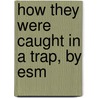 How They Were Caught In A Trap, By Esm by Amlie Claire Leroy