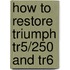 How To Restore Triumph Tr5/250 And Tr6