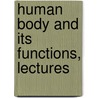 Human Body And Its Functions, Lectures by Hugh Sinclair Paterson