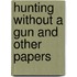 Hunting Without A Gun And Other Papers