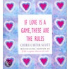 If Love Is A Game, These Are The Rules by Cherie Carter-Scott