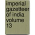 Imperial Gazetteer Of India  Volume 13
