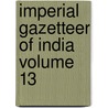 Imperial Gazetteer Of India  Volume 13 by Sir William Wilson Hunter