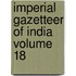 Imperial Gazetteer Of India  Volume 18