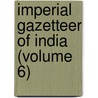Imperial Gazetteer of India (Volume 6) door Sir William Wilson Hunter