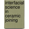 Interfacial Science In Ceramic Joining by Antonio Tomsia