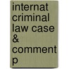 Internat Criminal Law Case & Comment P door Guido Acquaviva