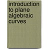 Introduction to Plane Algebraic Curves door Ernst Kunz
