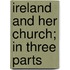 Ireland And Her Church; In Three Parts