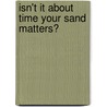 Isn't It About Time Your Sand Matters? door Debbie Dunn