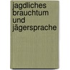 Jagdliches Brauchtum und Jägersprache door Walter Frevert