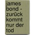 James Bond - Zurück kommt nur der Tod