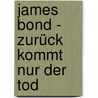 James Bond - Zurück kommt nur der Tod by Charlie Higson