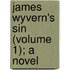 James Wyvern's Sin (Volume 1); A Novel