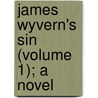 James Wyvern's Sin (Volume 1); A Novel by Mackenzie Daniels