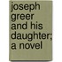 Joseph Greer And His Daughter; A Novel