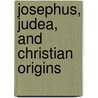 Josephus, Judea, And Christian Origins by Steve Mason