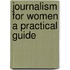 Journalism For Women A Practical Guide