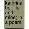 Kathrina, Her Life And Mine; In A Poem door Josiah Gilbert Holland