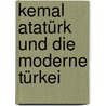 Kemal Atatürk und die moderne Türkei by Peter Priskil