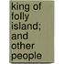 King of Folly Island; And Other People