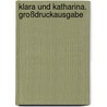 Klara und Katharina. Großdruckausgabe by Heinz-Lothar Worm