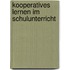 Kooperatives Lernen im Schulunterricht