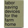 Labor Saving Devices For The Farm Home door Leah D. Widtsoe