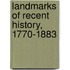 Landmarks Of Recent History, 1770-1883
