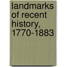 Landmarks Of Recent History, 1770-1883 door Charlotte Mary Yonge