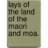 Lays Of The Land Of The Maori And Moa.
