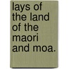 Lays Of The Land Of The Maori And Moa. door Thomas Bracken