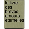 Le livre des brèves amours eternelles door Andreï Makine