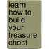 Learn How To Build Your Treasure Chest