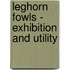 Leghorn Fowls - Exhibition and Utility