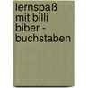 Lernspaß mit Billi Biber - Buchstaben door Almuth Bartl